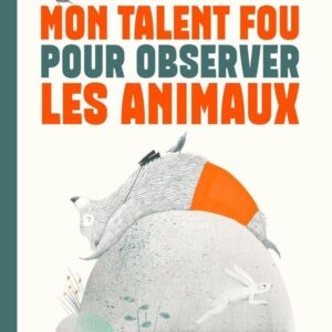 9791023519761-mon-talent-fou-pour-observer-les-animaux